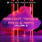 Ambient Trance Pads and Arps Vol 2 by Equinox Soudns